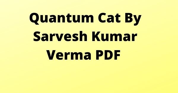 Quantum Cat By Sarvesh Kumar Verma PDF