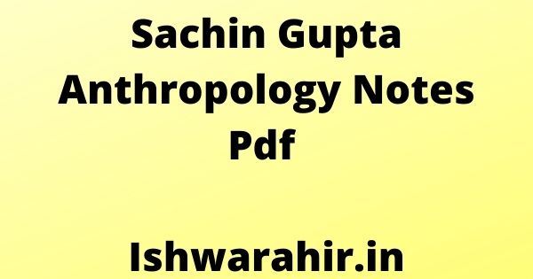 Sachin Gupta Anthropology Notes Pdf