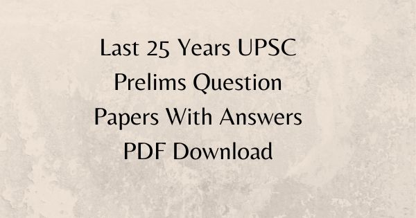 Last 25 Years UPSC Prelims Question Papers With Answers PDF Download