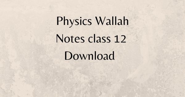Physics Wallah Notes class 12 Download
